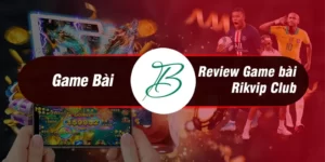 Game Rikvip - Game bài đổi thưởng RikVip Club